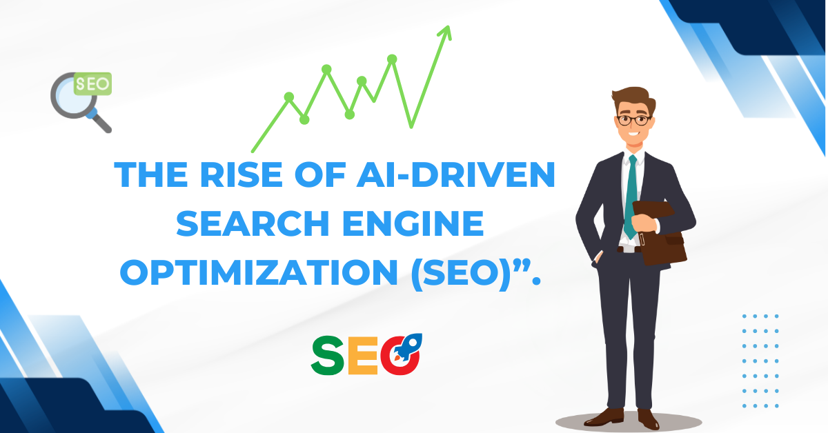 The Rise of AI-Driven Search Engine Optimization (SEO)”.